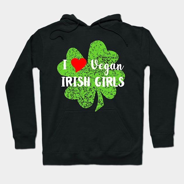 I Love Vegan Irish Girls Hoodie by loeye